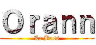 Ｏｒａｎｎ (Le Boss)