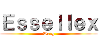 Ｅｓｓｅｌｌｅｘ (Wong)