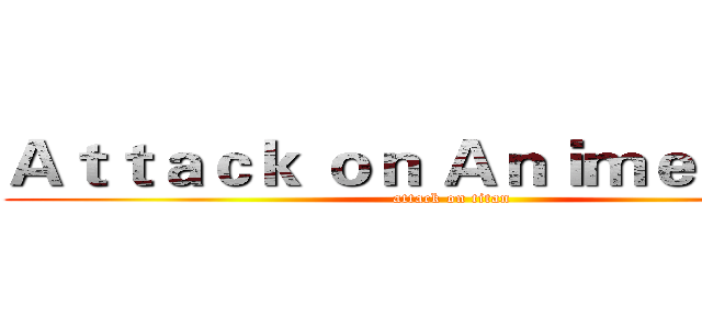 Ａｔｔａｃｋ ｏｎ Ａｎｉｍｅ Ｃｌｕｂ (attack on titan)