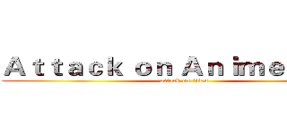Ａｔｔａｃｋ ｏｎ Ａｎｉｍｅ Ｃｌｕｂ (attack on titan)
