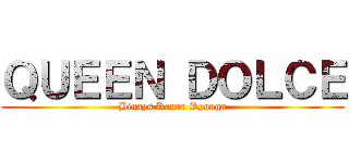 ＱＵＥＥＮ ＤＯＬＣＥ (Hinays Kanau Ryouga)