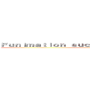 Ｆｕｎｉｍａｔｉｏｎ ｓｕｃｋ ａｔ ｍａｋｉｎｇ ｔｉｔｌｅ (yes)