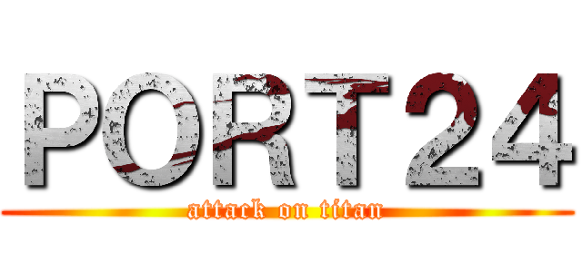 ＰＯＲＴ２４ (attack on titan)