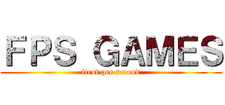 ＦＰＳ ＧＡＭＥＳ (first per second)