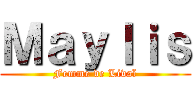 Ｍａｙｌｉｓ (Femme de Livaï)