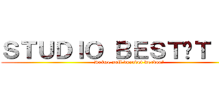 ＳＴＵＤＩＯ ＢＥＳＴÄＴＩＧＴ (Anime soll beendet werden!)