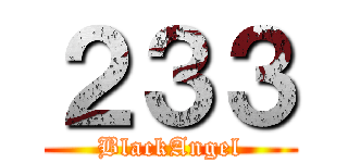 ２３３ (BlackAngel)