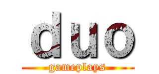 ｄｕｏ (gameplays)