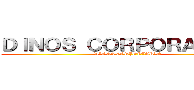 ＤＩＮＯＳ ＣＯＲＰＯＲＡＴＩＯＮ (DINOS CORPORATION)