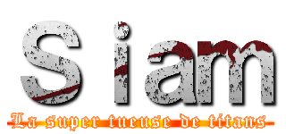 Ｓｉａｍ (La super tueuse de titans)