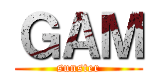 ＧＡＭ (sunster)