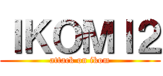 ＩＫＯＭＩ２ (attack on ikom)