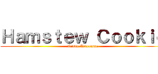 Ｈａｍｓｔｅｗ Ｃｏｏｋｉｅ (Otaku Ackerman)