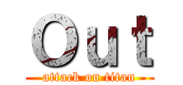 Ｏｕｔ (attack on titan)