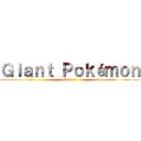 Ｇｉａｎｔ Ｐｏｋéｍｏｎ (abridged)