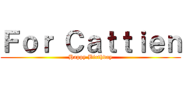 Ｆｏｒ Ｃａｔｔｉｅｎ (Happy Birthday)