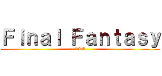 Ｆｉｎａｌ Ｆａｎｔａｓｙ (ARR)