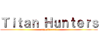 Ｔｉｔａｎ Ｈｕｎｔｅｒｓ (rrpg firecast)