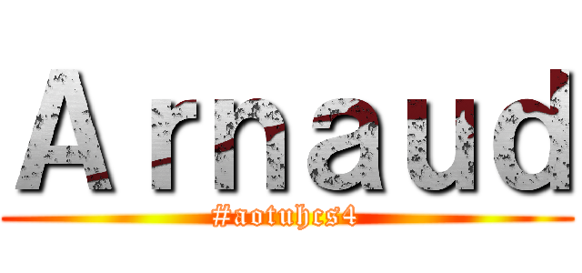 Ａｒｎａｕｄ (#aotuhcs4)