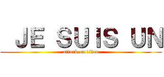  ＪＥ ＳＵＩＳ ＵＮ (attack on titan)