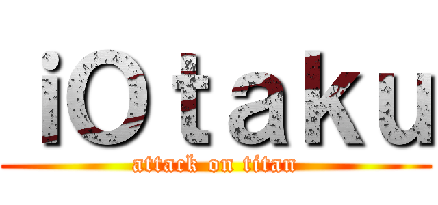 ｉＯｔａｋｕ (attack on titan)