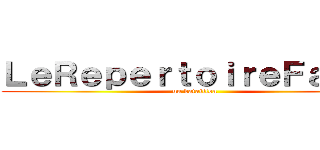 ＬｅＲｅｐｅｒｔｏｉｒｅＦａｉｒｙ (un bataillon)