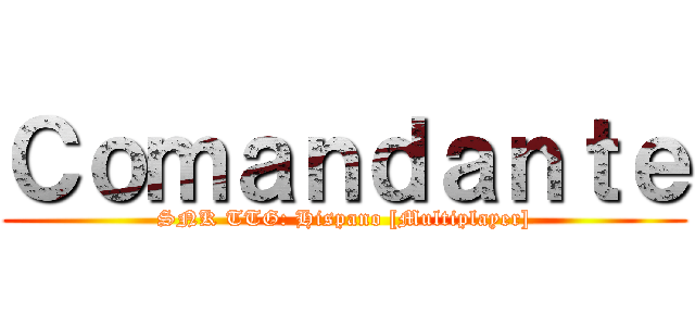 Ｃｏｍａｎｄａｎｔｅ (SNK TTG: Hispano [Multiplayer])