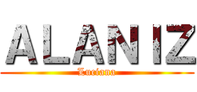 ＡＬＡＮＩＺ (Luciana)