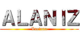 ＡＬＡＮＩＺ (Luciana)