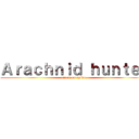 Ａｒａｃｈｎｉｄ ｈｕｎｔｅｒ (attack on spider)