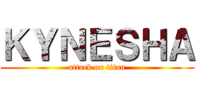 ＫＹＮＥＳＨＡ (attack on titan)
