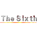 Ｔｈｅ Ｓｉｘｔｈ ()