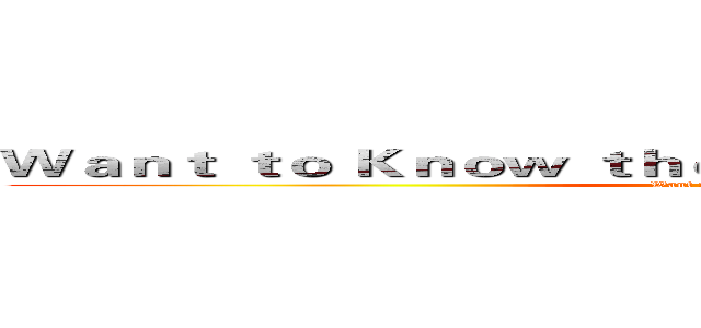 Ｗａｎｔ ｔｏ Ｋｎｏｗ ｔｈｅ ｍｅａｎｉｎｇ ｏｆ ｌｉｆｅ？  (Want true ...... alive?)