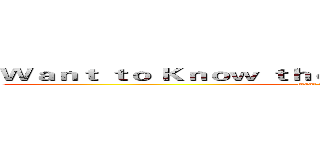 Ｗａｎｔ ｔｏ Ｋｎｏｗ ｔｈｅ ｍｅａｎｉｎｇ ｏｆ ｌｉｆｅ？  (Want true ...... alive?)
