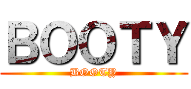 ＢＯＯＴＹ (BOOTY)