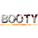 ＢＯＯＴＹ (BOOTY)