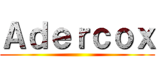 Ａｄｅｒｃｏｘ ()