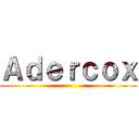 Ａｄｅｒｃｏｘ ()