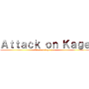 Ａｔｔａｃｋ ｏｎ Ｋａｇｅ (Attack on kage-chan)