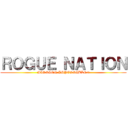 ＲＯＧＵＥ ＮＡＴＩＯＮ (MISSION IMPOSSIBLE 5)