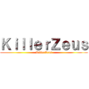 ＫｉｌｌｅｒＺｅｕｓ (KillerZeus)