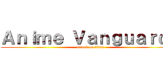 Ａｎｉｍｅ Ｖａｎｇｕａｒｄｓ (attack on titan)