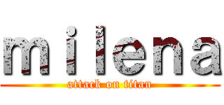 ｍｉｌｅｎａ (attack on titan)