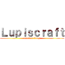 Ｌｕｐｉｓｃｒａｆｔ (attack on Longi)