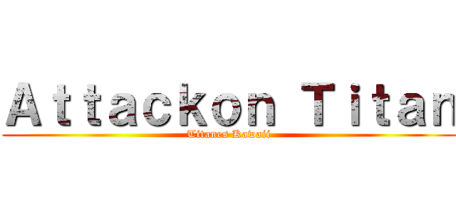 Ａｔｔａｃｋｏｎ Ｔｉｔａｎ (Titanes Kawaii)