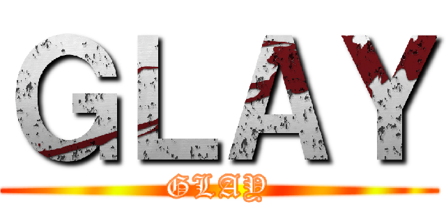 ＧＬＡＹ (GLAY)