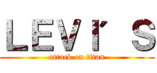 ＬＥＶＩ＇Ｓ (attack on titan)