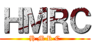 ＨＭＲＣ (H M R C)
