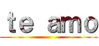 ｔｅ ａｍｏ ()