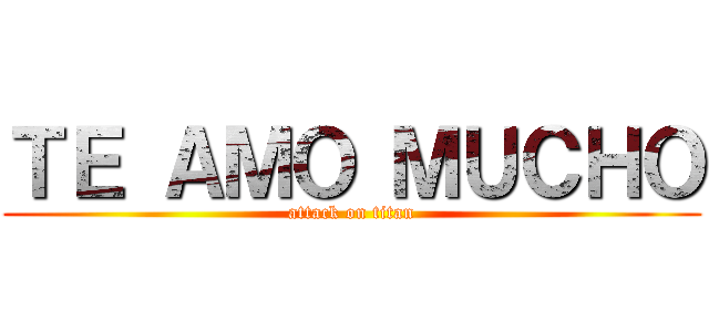 ＴＥ ＡＭＯ ＭＵＣＨＯ (attack on titan)